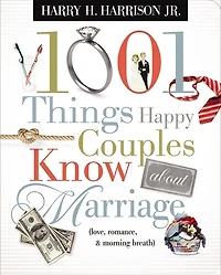 1001 Things Happy Couples Know about Marriage (Love, Romance, & Morning Breath)
