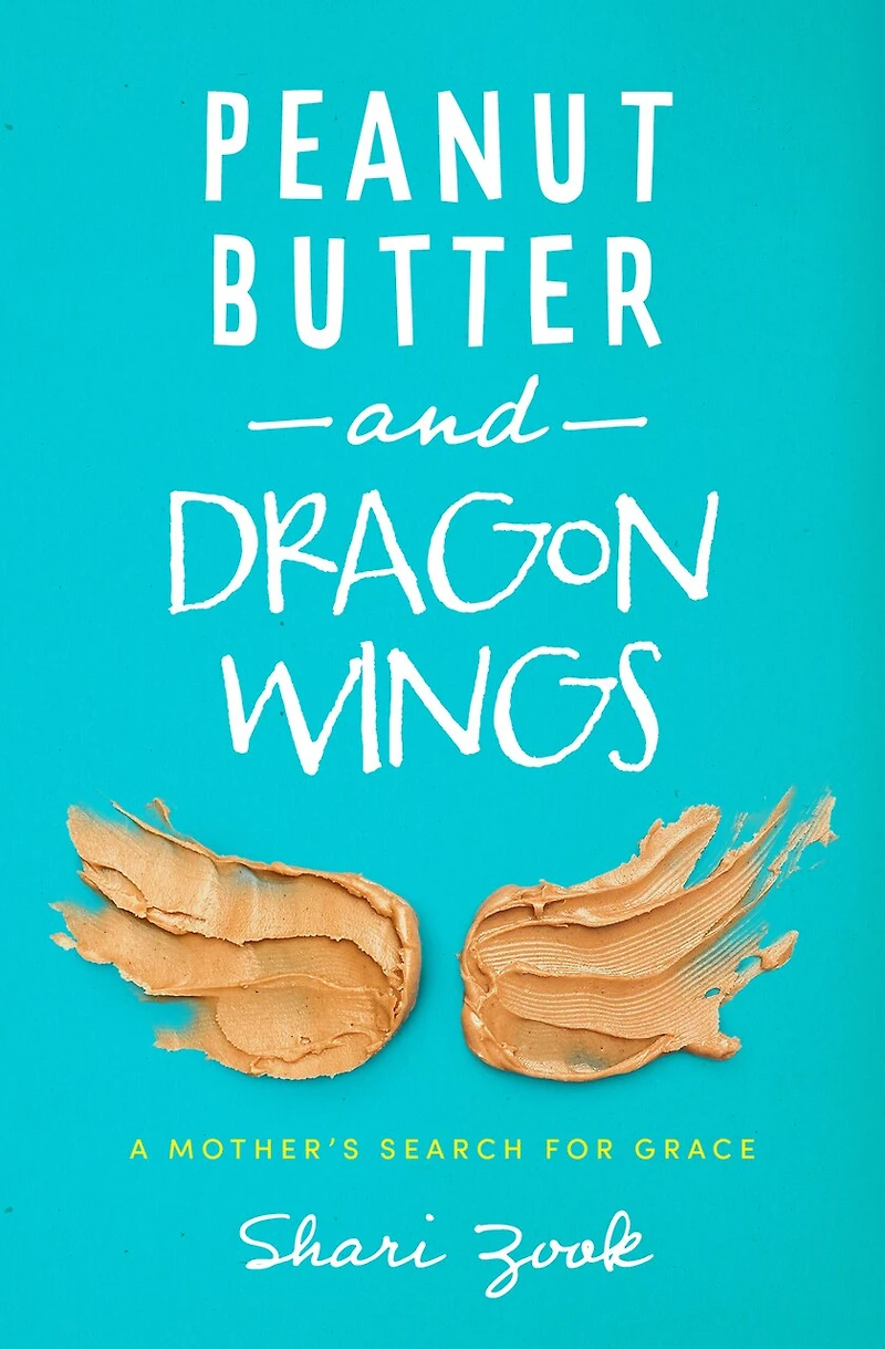 Peanut Butter and Dragon Wings: A Mother’s Search for Grace