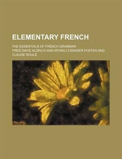Elementary French; the essentials of French grammar