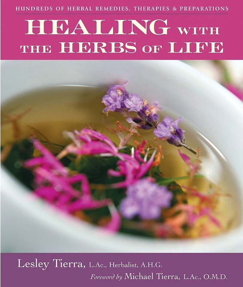 Healing with the Herbs of Life: Hundreds Herbal Remedies, Therapies, and Preparations