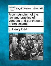 A Compendium Of The Law And Practice Of Vendors And Purchasers Of Real Estate