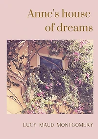 Anne's house of dreams: The fifth book in the Anne of Green Gables series, written by Lucy Maud Montgomery about Anne Shirley