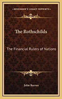The Rothschilds: The Financial Rulers of Nations