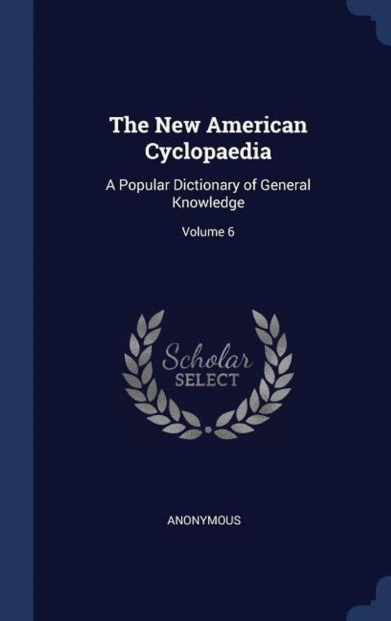 The New American Cyclopaedia: A Popular Dictionary of General Knowledge; Volume 6