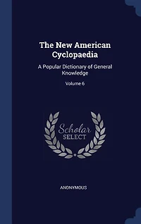 The New American Cyclopaedia: A Popular Dictionary of General Knowledge; Volume 6
