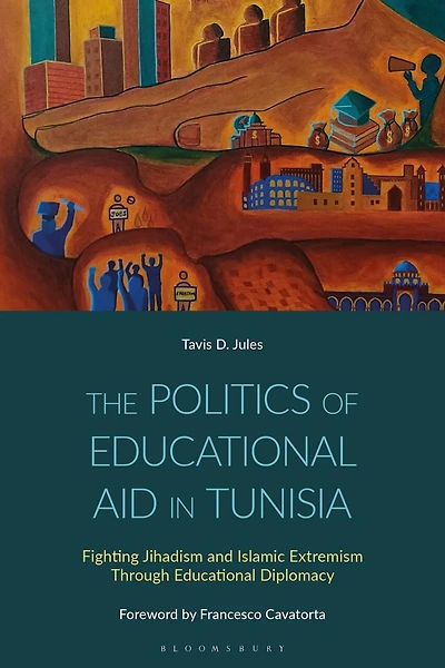 The Politics of Educational Aid Tunisia: Fighting Jihadism and Islamic Extremism Through Diplomacy