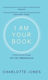 I Am Your Book: A Poetic Journey Through Cfs/me/fibromyalgia