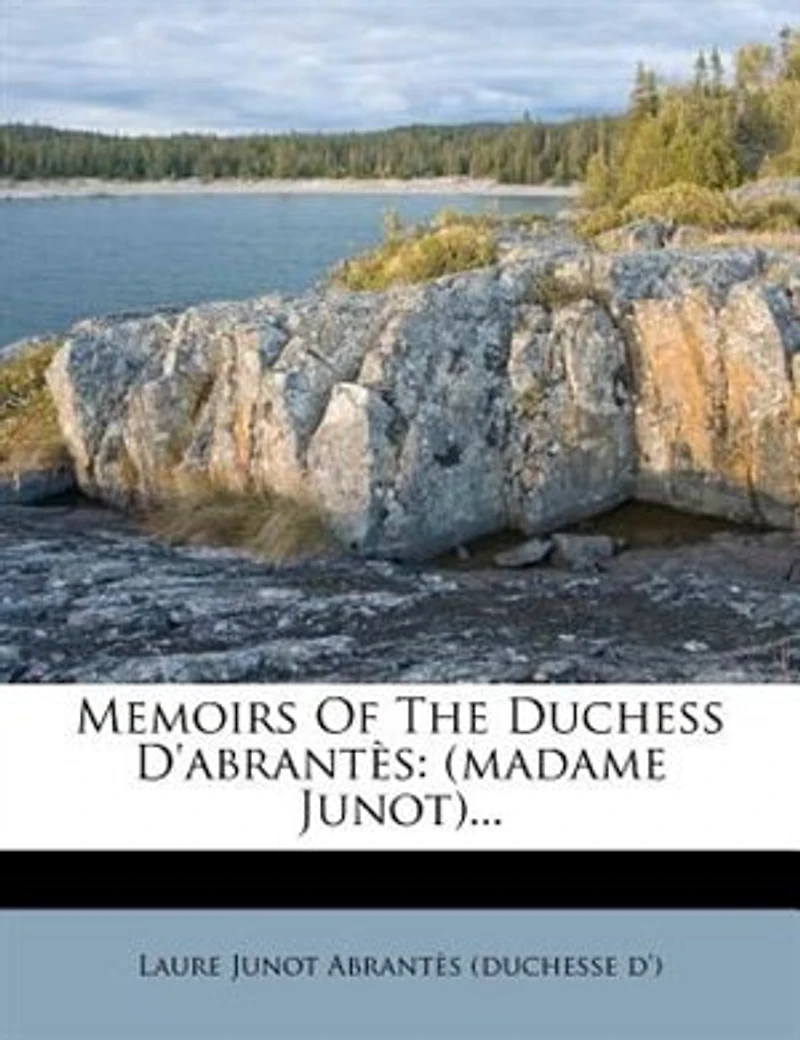 Memoirs Of The Duchess D'abrantès: (madame Junot)