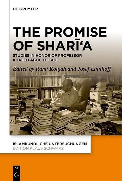 The Promise of Sharīʿa: Studies in Honor of Professor Khaled Abou El Fadl