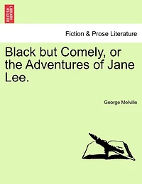 Black but Comely, or the Adventures of Jane Lee, Vol. 1 3 (Classic Reprint)