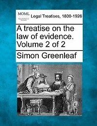 A Treatise On The Law Of Evidence. Volume 2 Of 2