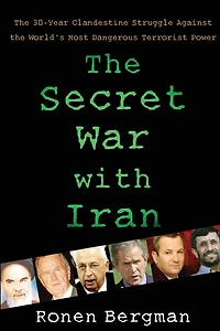 the Secret War with Iran: 30-Year Clandestine Struggle Against World's Most Dangerous Terrorist Power