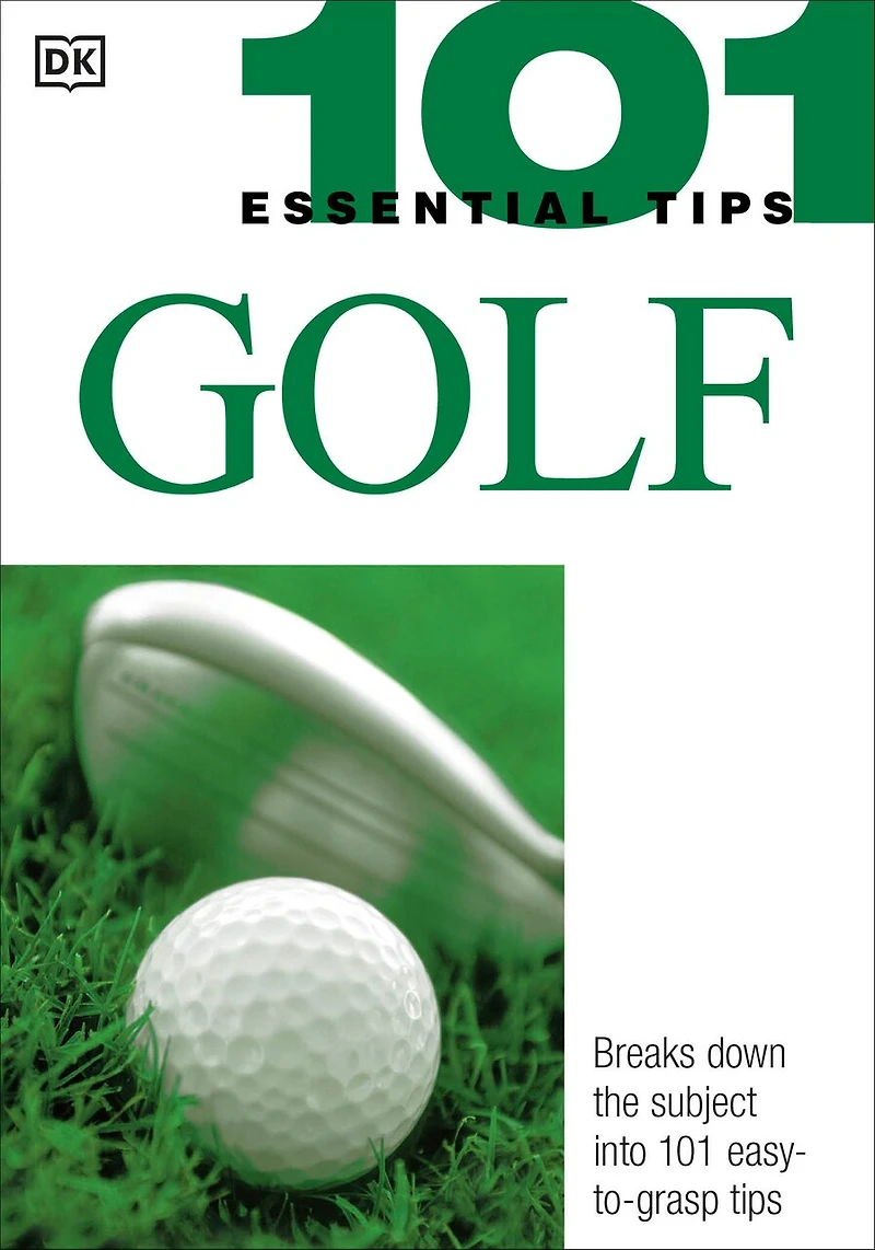 101 Essential Tips: Golf: Breaks Down The Subject Into 101 Easy-to-grasp Tips