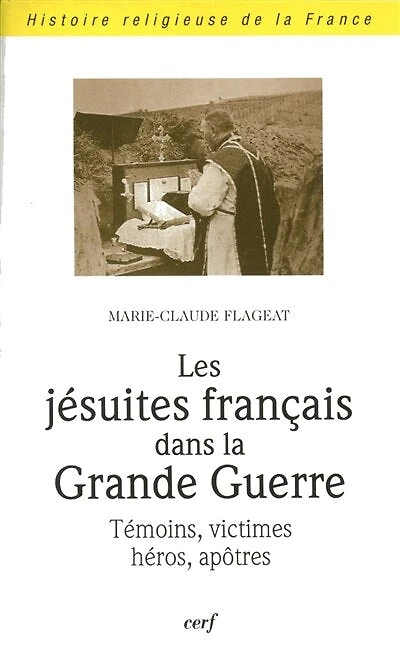 Les jésuites français dans la Grande Guerre: témoins, victimes, héros, apôtres
