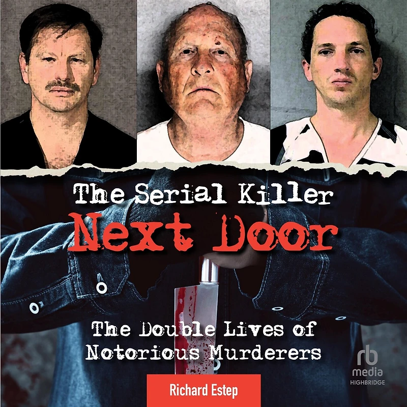 The Serial Killer Next Door: Double Lives of Notorious Murderers