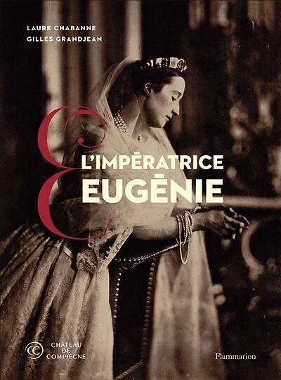 L' impératrice Eugénie: collections du château de Compiègne
