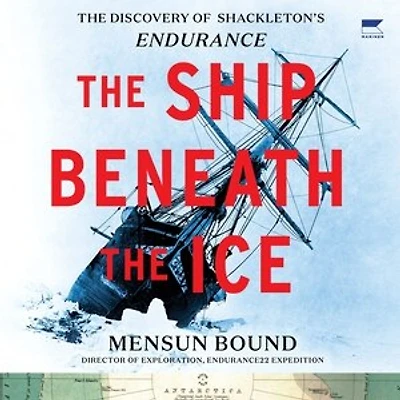 The Ship Beneath Ice: Discovery of Shackleton’s Endurance