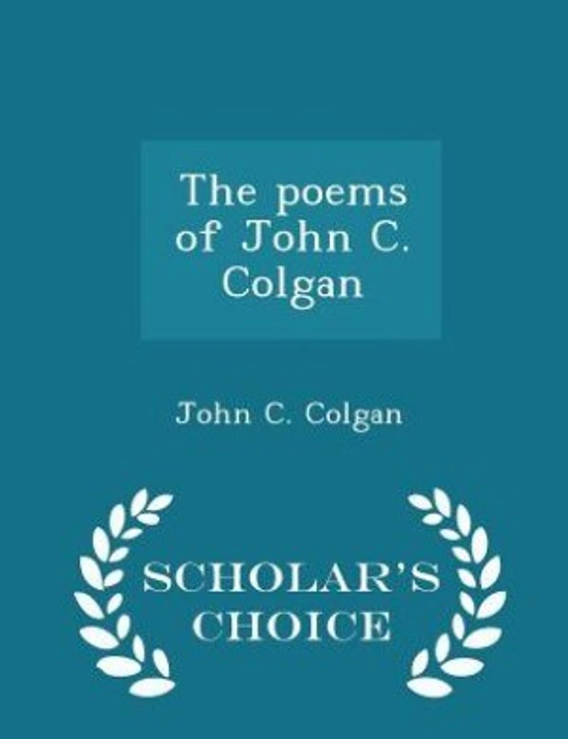The Poems of John C. Colgan (Classic Reprint)