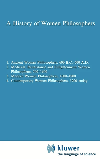 A History of Women Philosophers: Medieval, Renaissance and Enlightenment Philosophers A.D. 500-1600