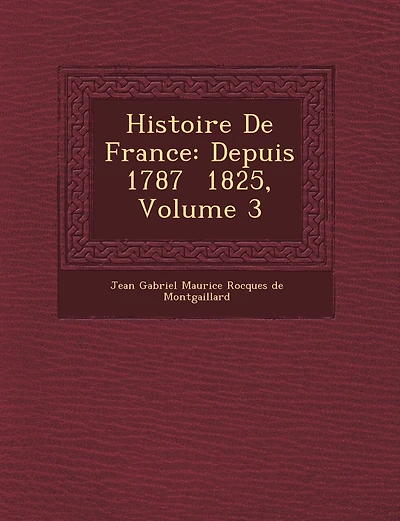 Histoire de France: Depuis 1787 1825, Volume 3