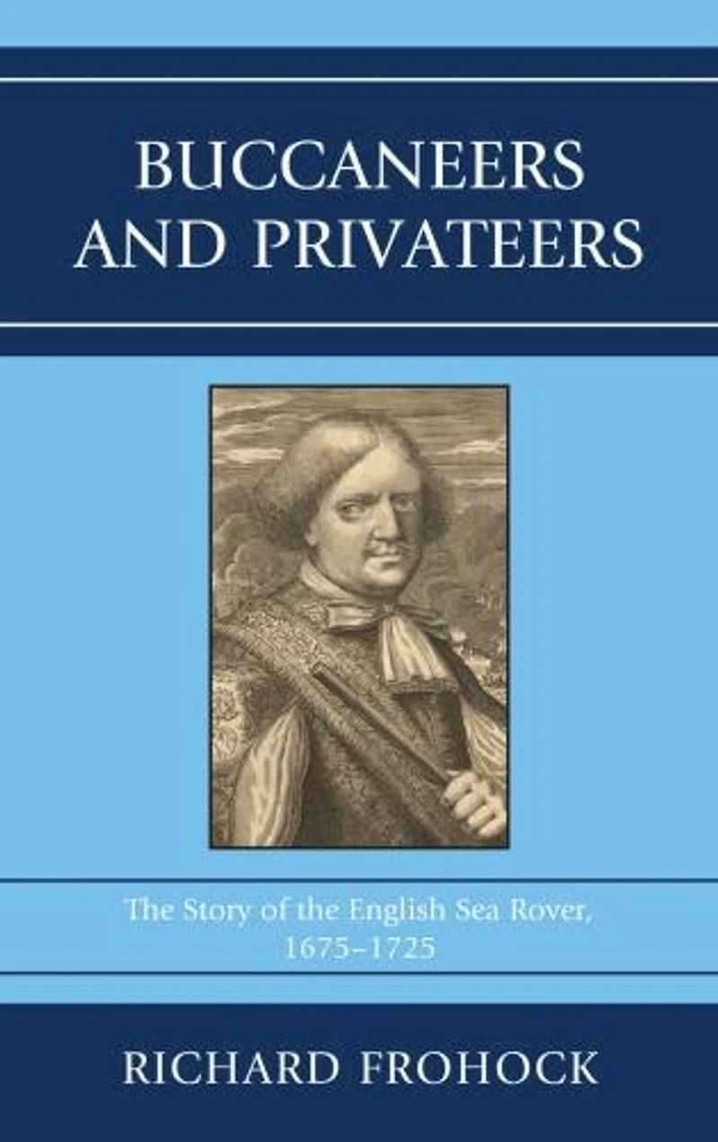 Buccaneers and Privateers: the Story of English Sea Rover, 1675-1725
