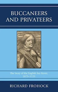 Buccaneers and Privateers: the Story of English Sea Rover, 1675-1725