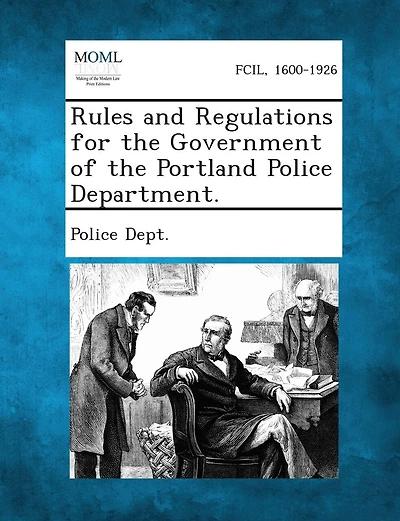 Rules And Regulations For The Government Of The Portland Police Department.
