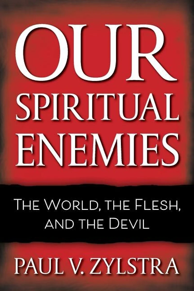 Our Spiritual Enemies: The World, the Flesh, and the Devil