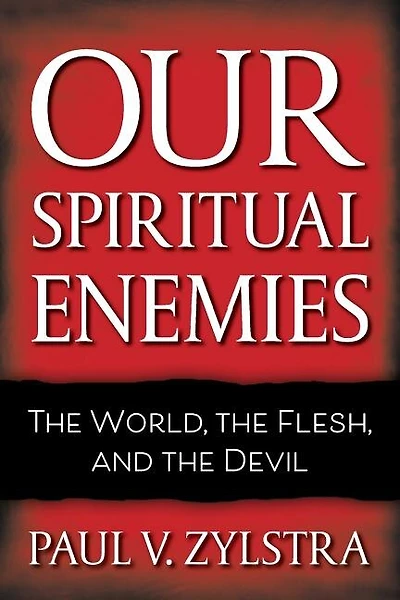 Our Spiritual Enemies: The World, the Flesh, and the Devil