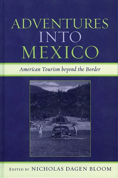 Adventures into Mexico: American Tourism beyond the Border