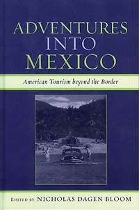 Adventures into Mexico: American Tourism beyond the Border