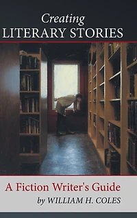 Creating Literary Stories: A Fiction Writer's Guide