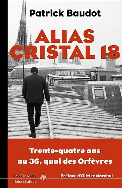 Alias Cristal 18: trente-quatre ans au 36, quai des Orfèvres