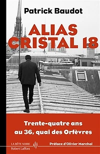 Alias Cristal 18: trente-quatre ans au 36, quai des Orfèvres