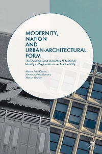 Modernity, Nation And Urban-architectural Form: The Dynamics Dialectics Of National Identity Vs Regionalism A Tropical City