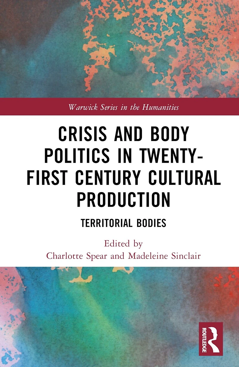 Crisis and Body Politics in Twenty-First Century Cultural Production: Territorial Bodies