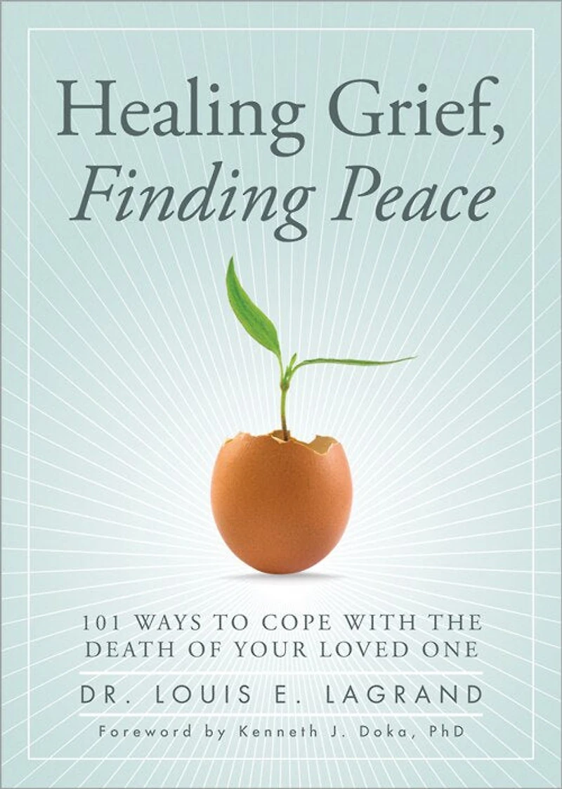 Healing Grief, Finding Peace: 101 Ways to Cope with the Death of Your Loved One
