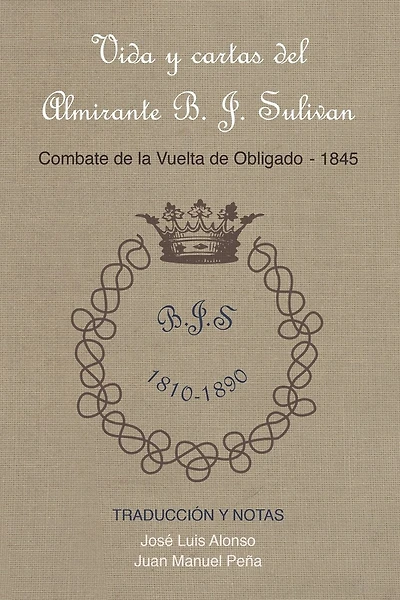 Vida y cartas del Almirante B. J. Sulivan: Combate de la Vuelta de Obligado 1845