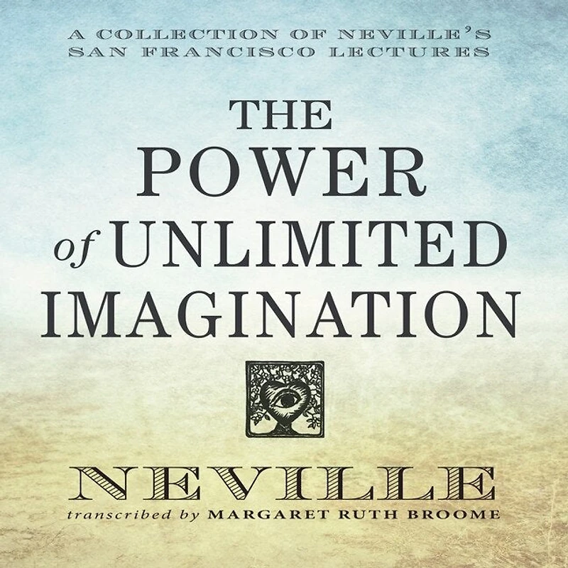 The Power Unlimited Imagination: A Collection Of Neville's San Francisco Lectures