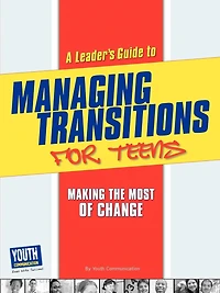 A Leader's Guide to Managing Transitions for Teens: Making the Most of Change