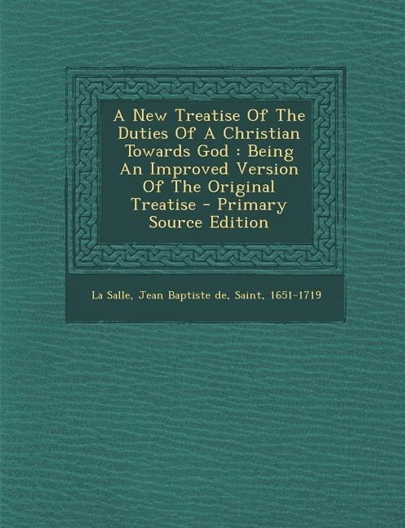 a New Treatise of the Duties Christian Towards God: Being an Improved Version Original (Classic Reprint)