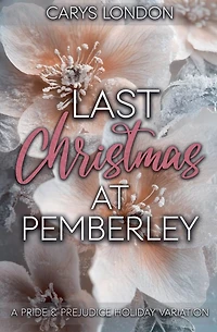 Last Christmas At Pemberley: A Pride and Prejudice Holiday Variation