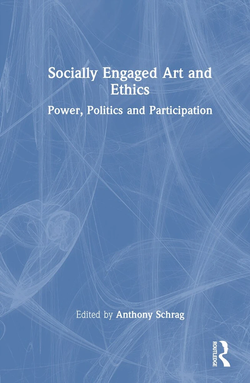 Socially Engaged Art and Ethics: Power, Politics Participation