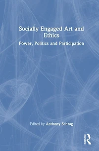 Socially Engaged Art and Ethics: Power, Politics Participation