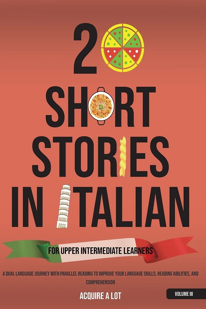 20 Short Stories in Italian for Upper Intermediate Learners: A Dual Language Journey with Parallel Reading to Improve Your Language Skills, Reading Abilities, and Comprehension