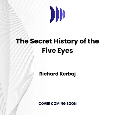 the Secret History of Five Eyes: Untold Story International Spy Network