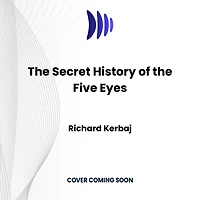 the Secret History of Five Eyes: Untold Story International Spy Network