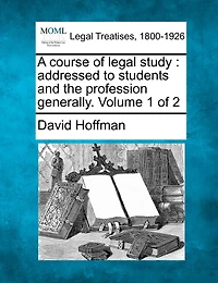 A Course Of Legal Study: Addressed To Students And The Profession Generally. Volume 1 Of 2