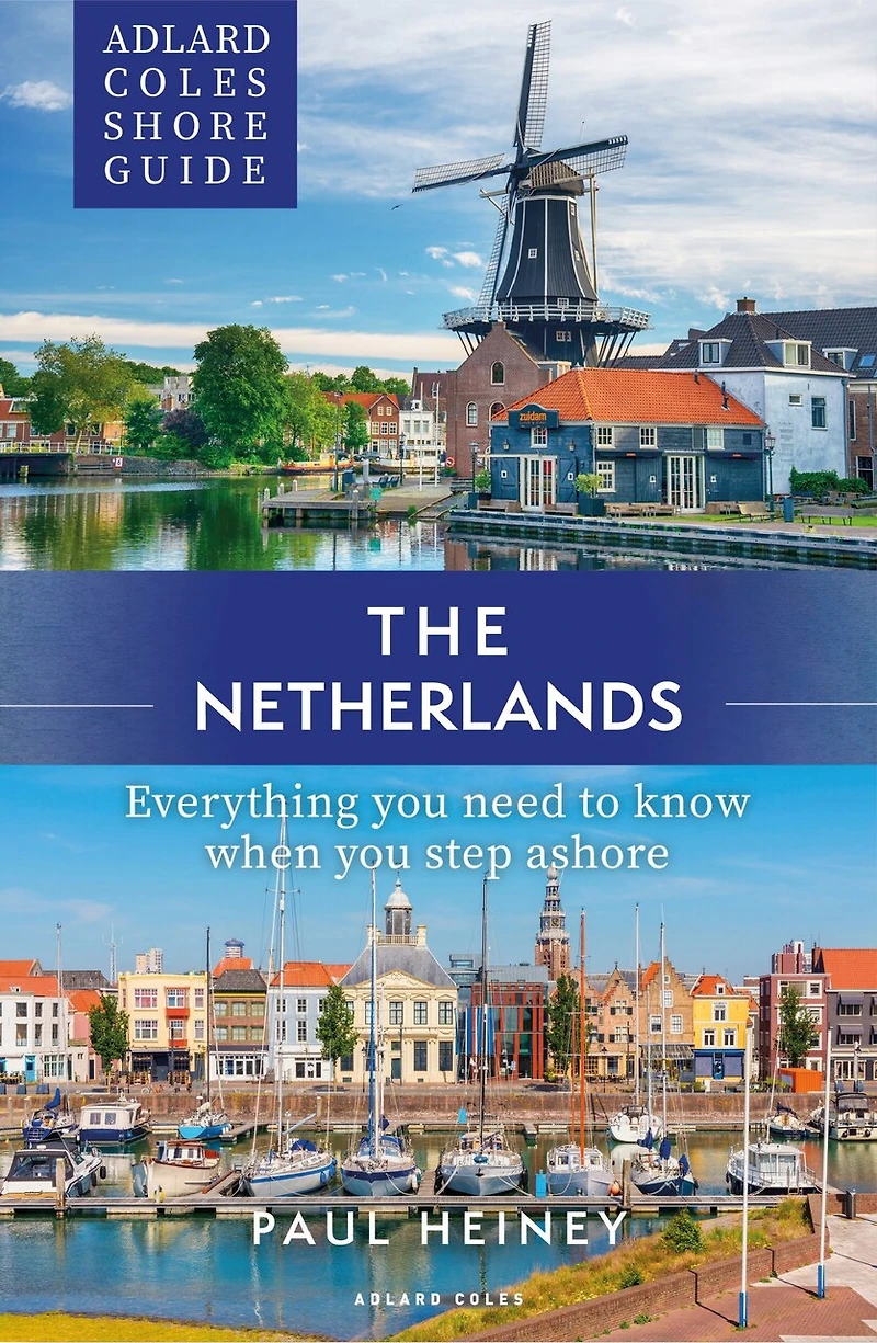 Adlard Coles Shore Guide: The Netherlands: Everything you need to know when step ashore
