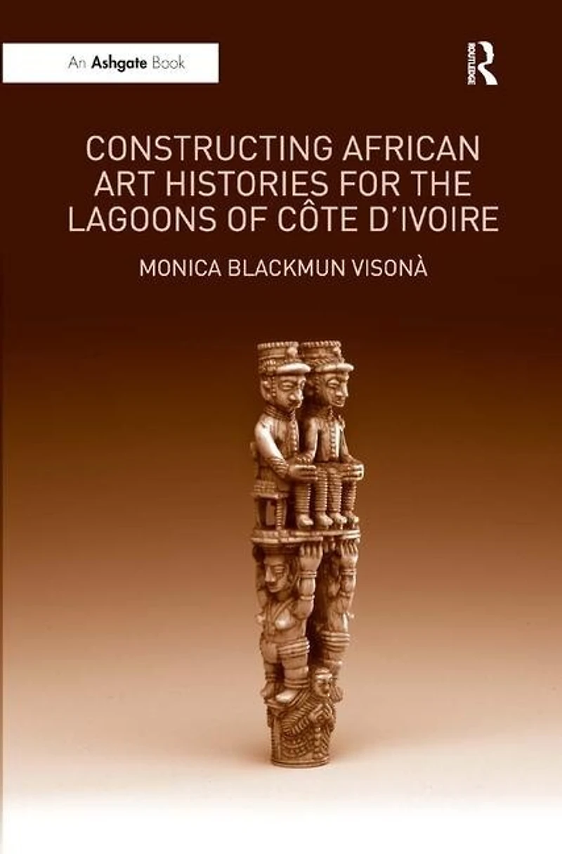 Constructing African Art Histories for the Lagoons of C-te d'Ivoire